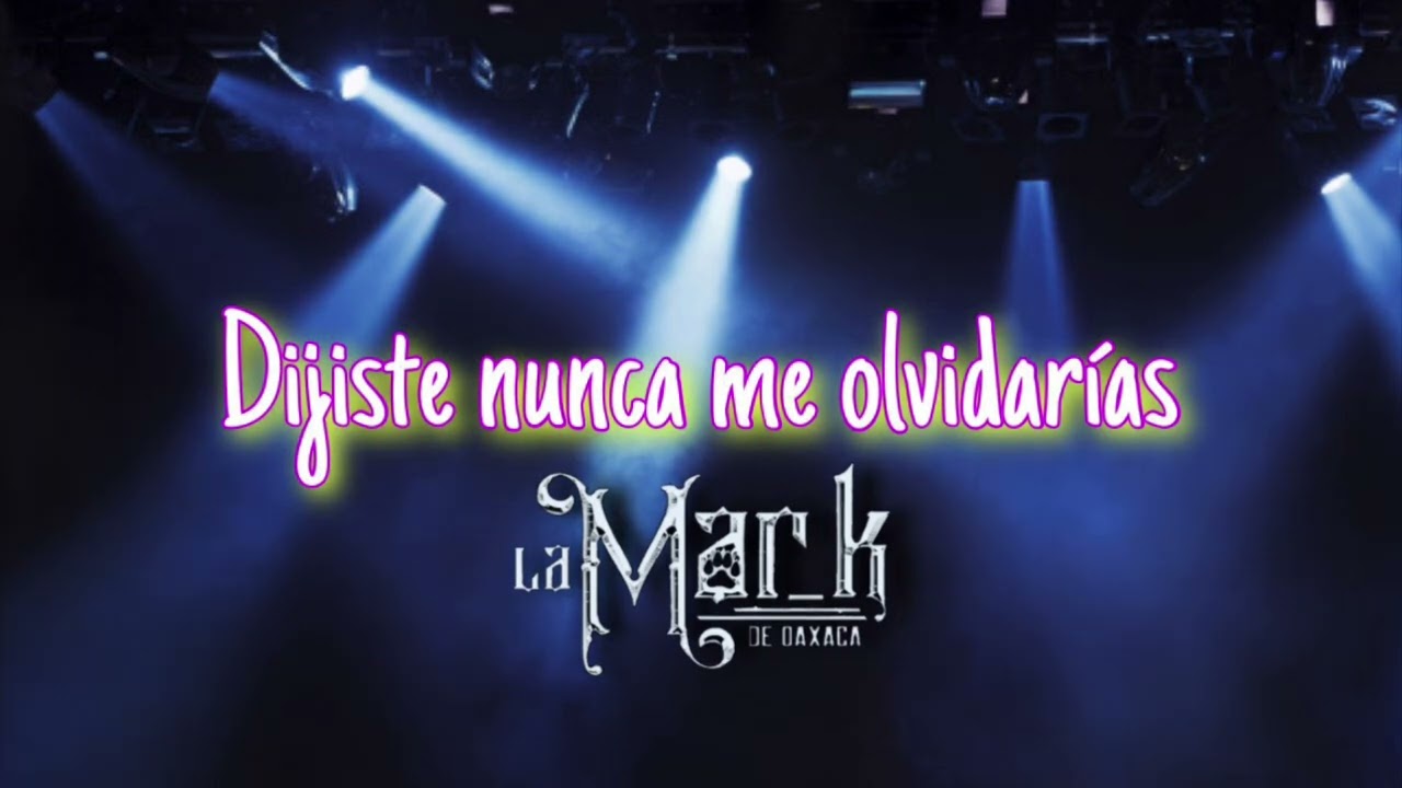 La mar k de Oaxaca ( Dijiste nunca me  olvidarías ) en vivo
