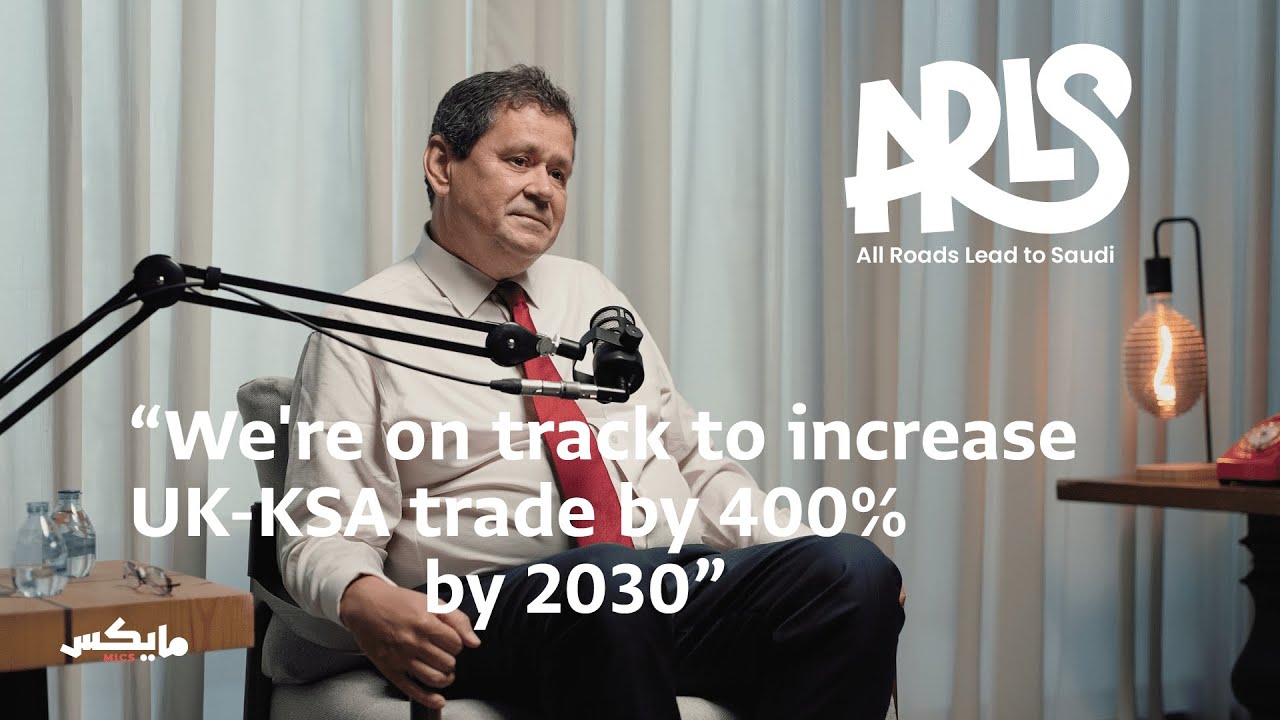 British Ambassador on UK-KSA Relations: Investment, Infrastructure, Trade | ARLS Podcast