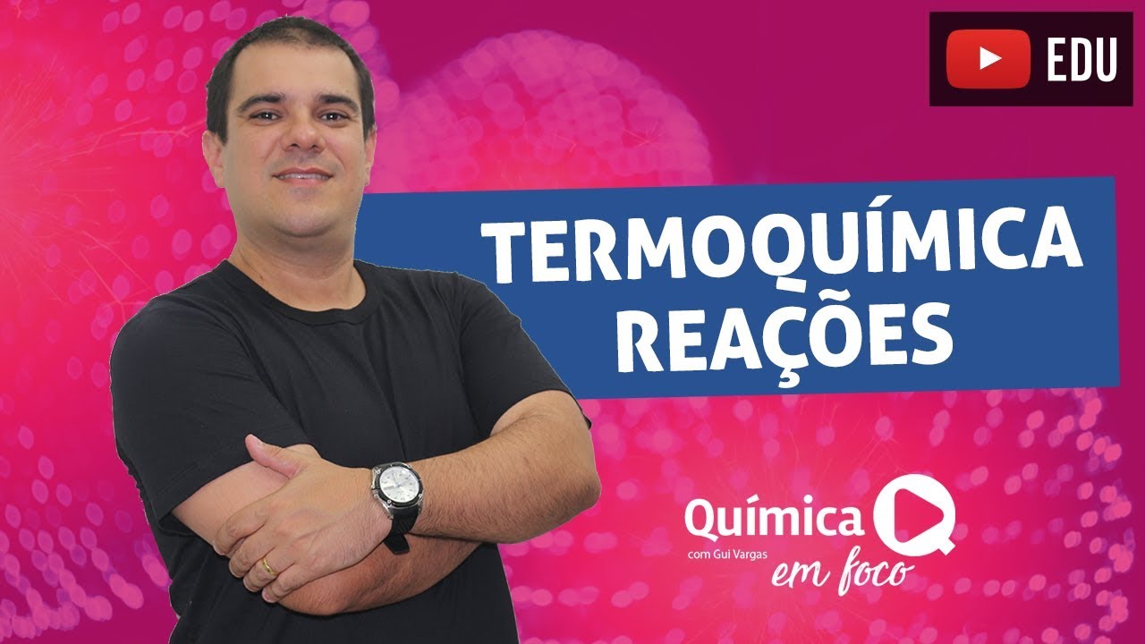Termoquimica - Classificação das reações endo e exotérmicas e análise gráfica das reações