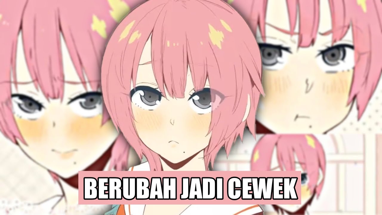 Ketika Lu Berubah Jadi CEWEK!!