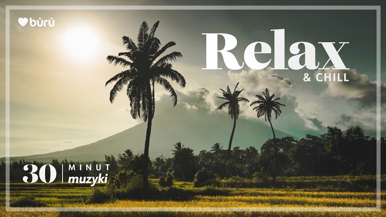 Muzyka relaksacyjna 30 min – Relax & Chill | spokój, medytacja, wyciszenie