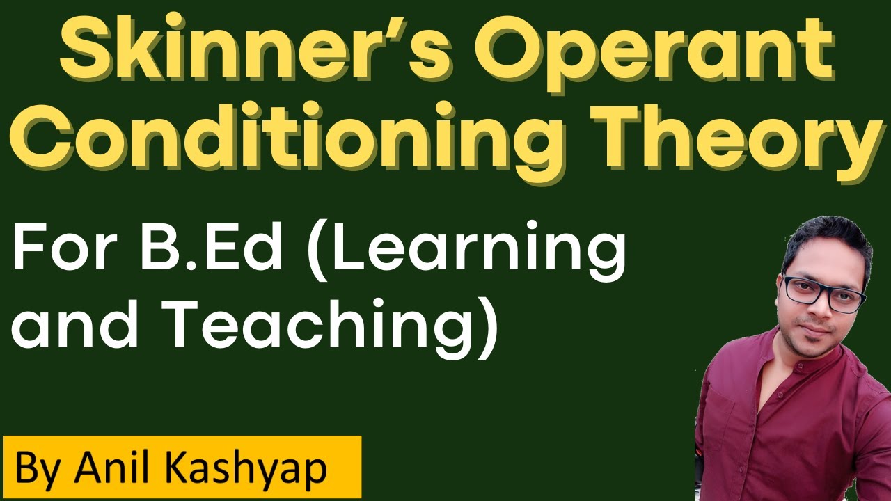 Skinner’s Operant Conditioning Theory |For B.Ed (Learning and Teaching)| Anil Kashyap/Educationphile