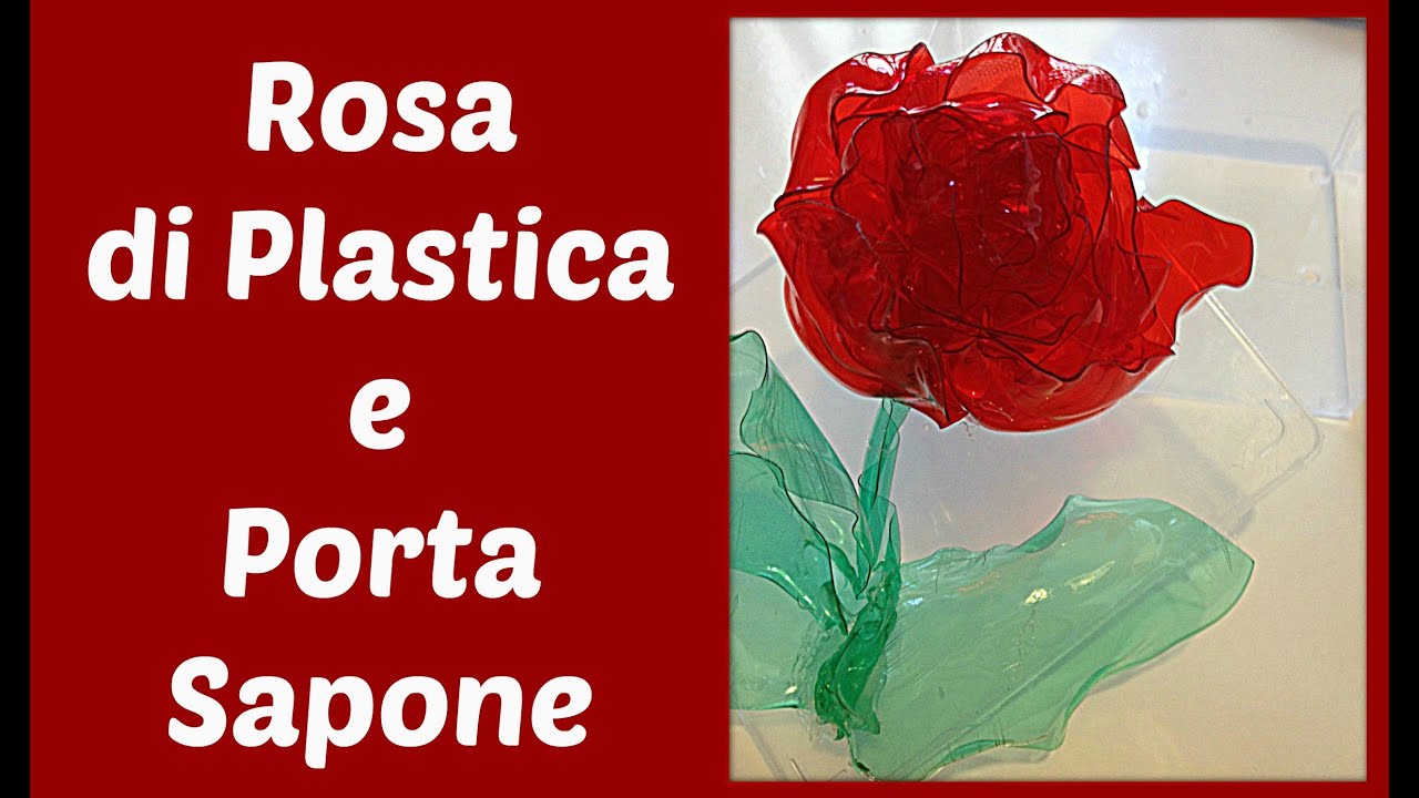 Rosa di Plastica e un Porta Sapone riciclando bottiglie! - (festa della mamma) Arte per Te