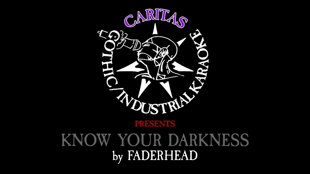 Faderhead - Know Your Darkness - Karaoke Instrumental w. Lyrics - Caritas Industrial Karaoke