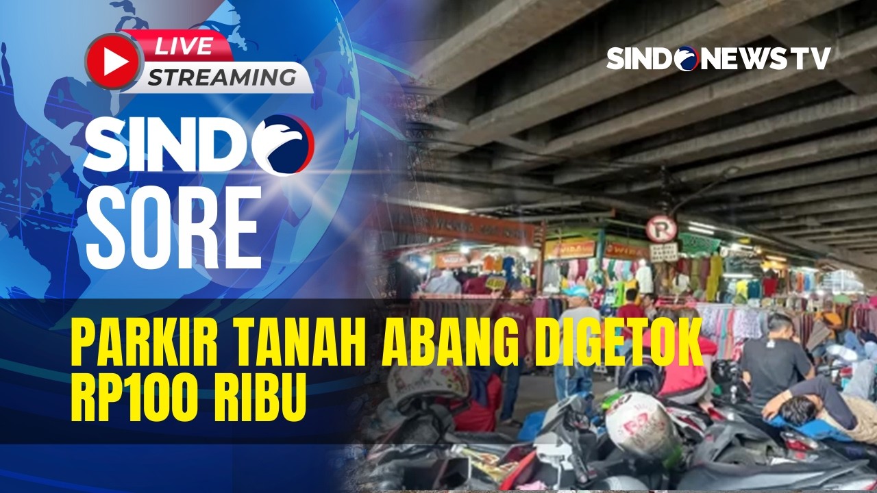 🔴 LIVE PARKIR TANAH ABANG DIGETOK RP 100 RIBU | SINDO SORE | 19/02