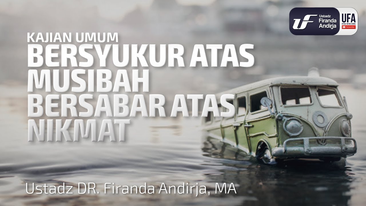 Bersyukur Atas Musibah Bersabar Atas Nikmat - Ustadz Dr. Firanda Andirja, M.A.