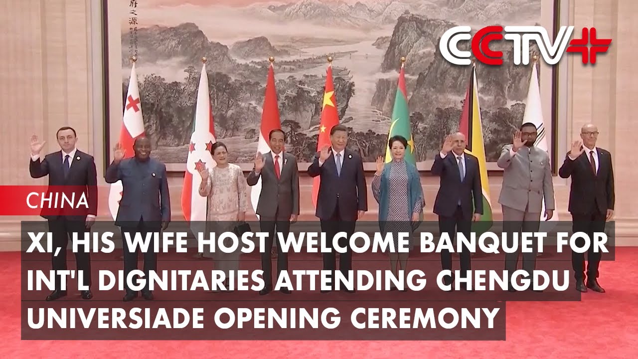 Xi, His Wife Host Welcome Banquet Attending Chengdu Universiade Opening Ceremony