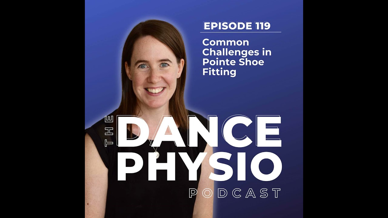 Episode 119: Common Challenges in Pointe Shoe Fitting