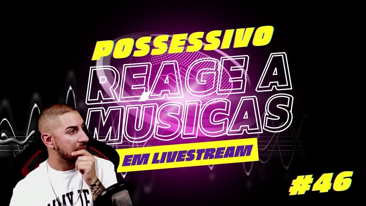 Possessivo reage a MUSICAS #46