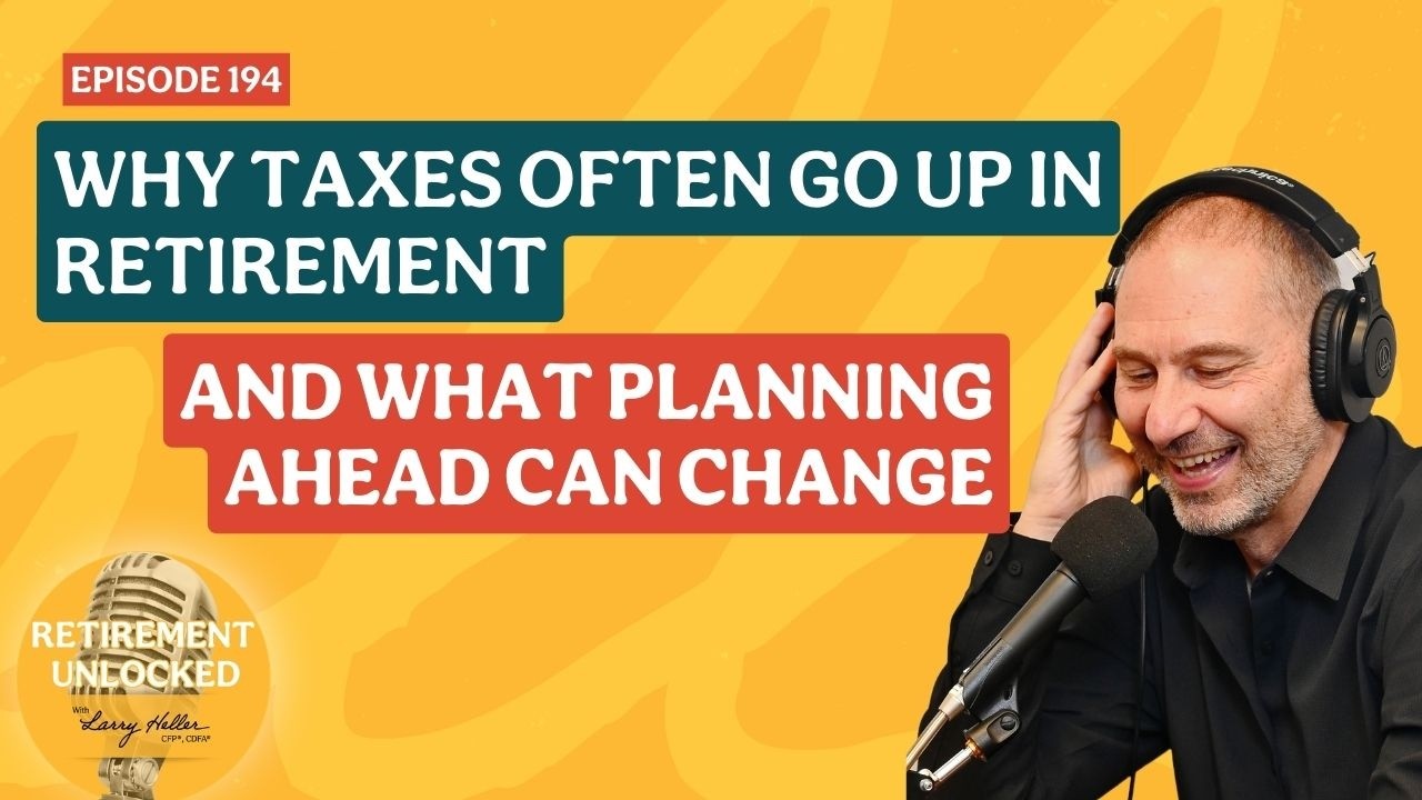 Why Taxes Often Go Up in Retirement, and What Planning Ahead Can Change