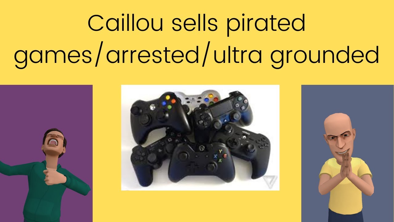 Caillou sells pirated games/arrested/ultra grounded
