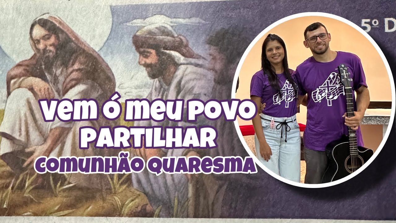 VEM Ó MEU POVO PARTILHAR - COMUNHÃO QUARESMA