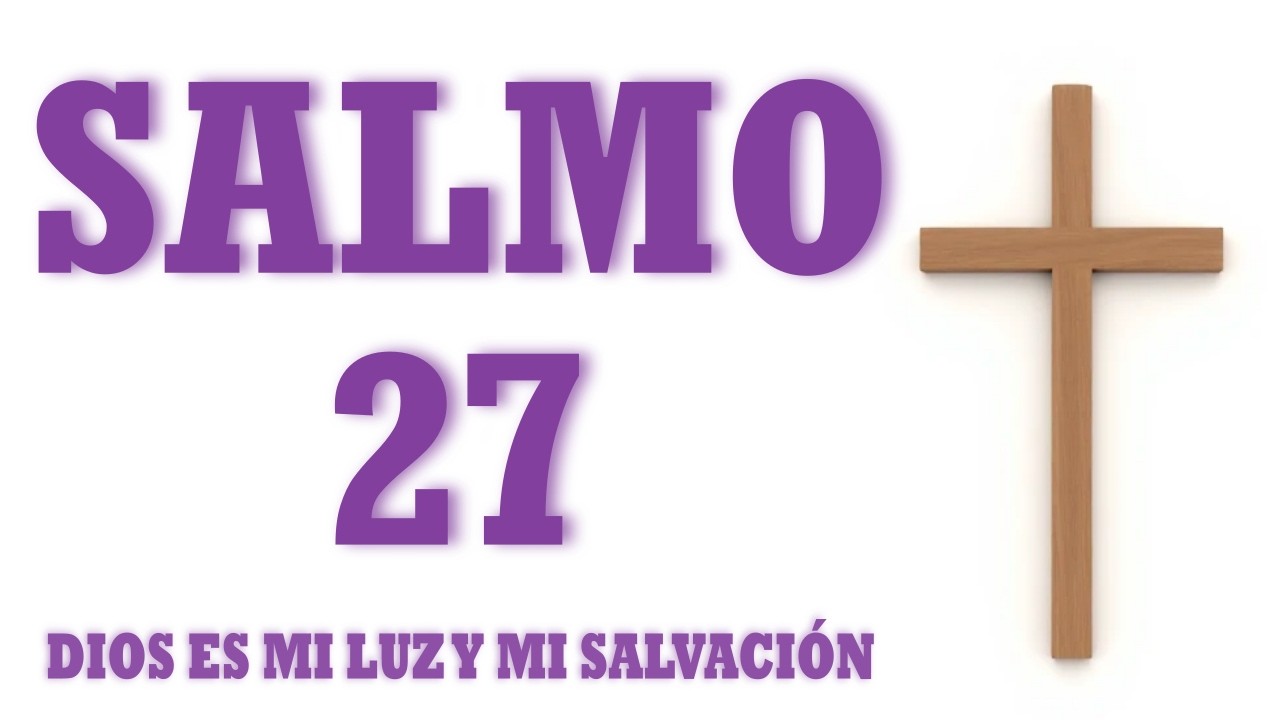 SALMO 27 Dios Es Mi Luz Y Mi Salvación / Dios te dice NO TENGAS MIEDO.