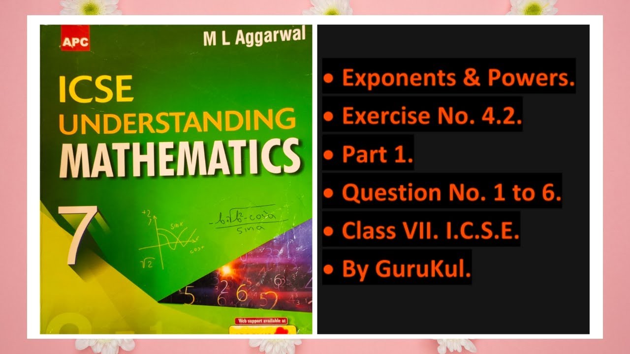 Exponents and Powers, Ex 4.2, Part 1, Class 7, M L Aggarwal&mdash;ICSE UNDERSTANDING MATHEMATICS