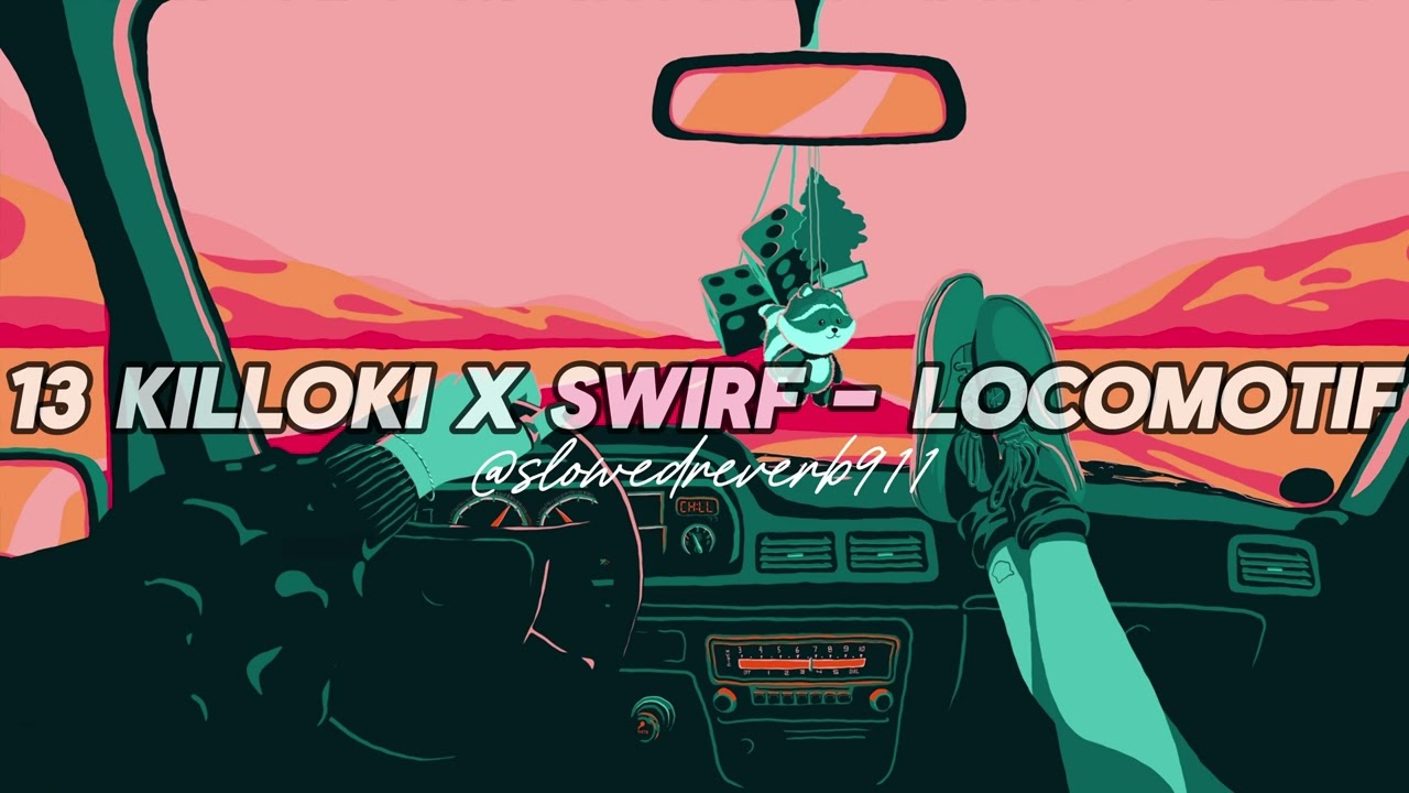 13 KİLLOKİ X SWIRF - LOCOMOTIF [SLOWED & REVERB]