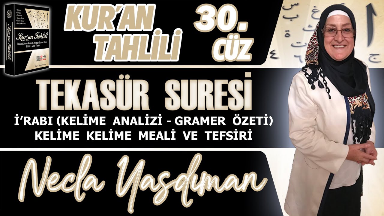 TEKASÜR SÛRESİ Kelime Meali, İ'râbı ve Tefsiri Necla Yasdıman - Kur'an Tahlili 30. Cüz