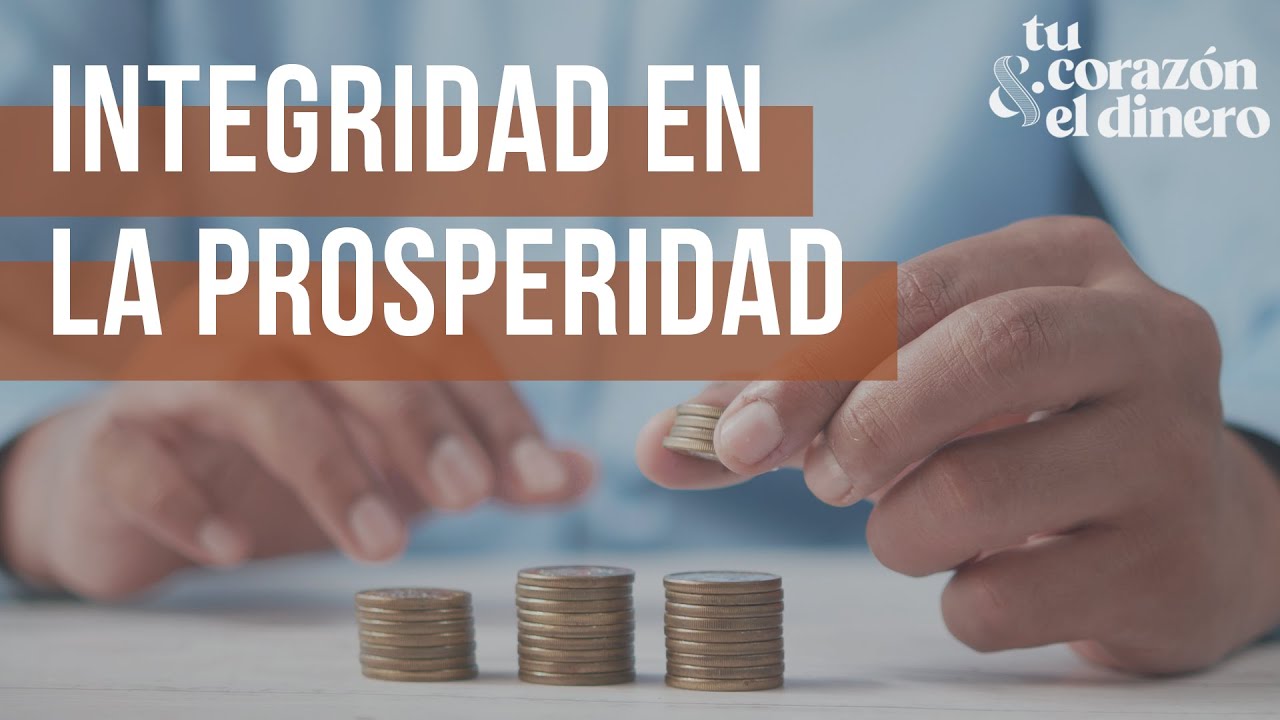 Integridad en la prosperidad | Tu corazón y el dinero
