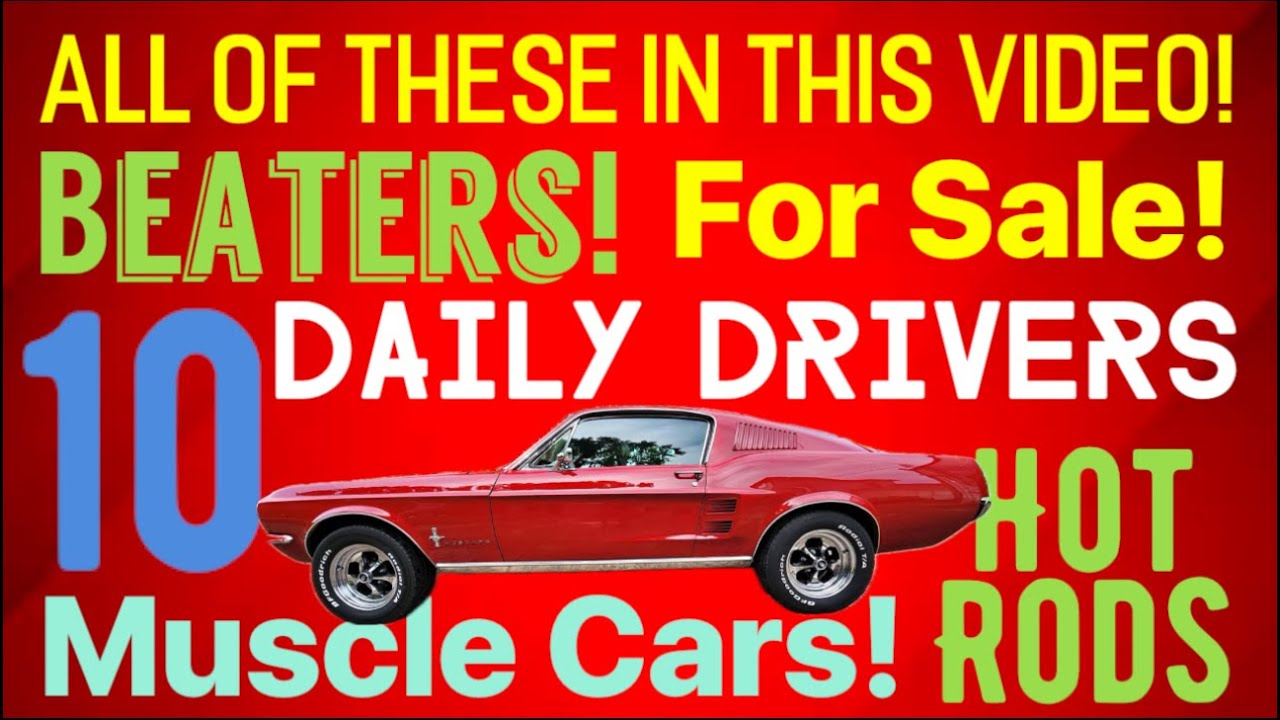 ALL THESE IN THIS VIDEO! BEATER CARS! DAILY DRIVERS! HOT RODS! MUSCLE CARS! ANTIQUE CARS 10 FOR SALE
