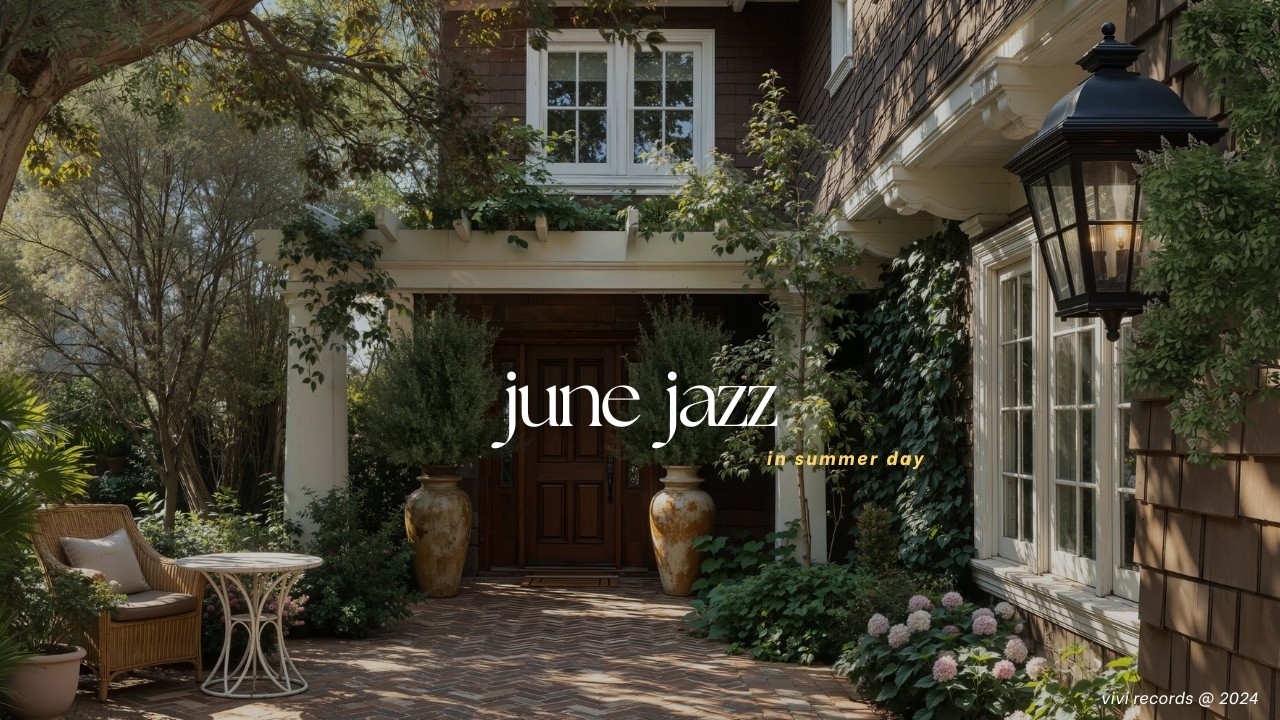 Positive June Jazz In Summer Day | Beautiful Garden In Early Morning & Nature Therapy Jazz To Relax
