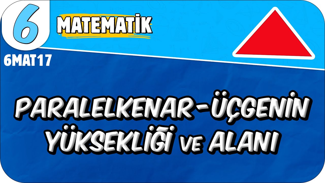 Paralelkenar - Üçgenin Yüksekliği ve Alanı📘 6. Sınıf Matematik 