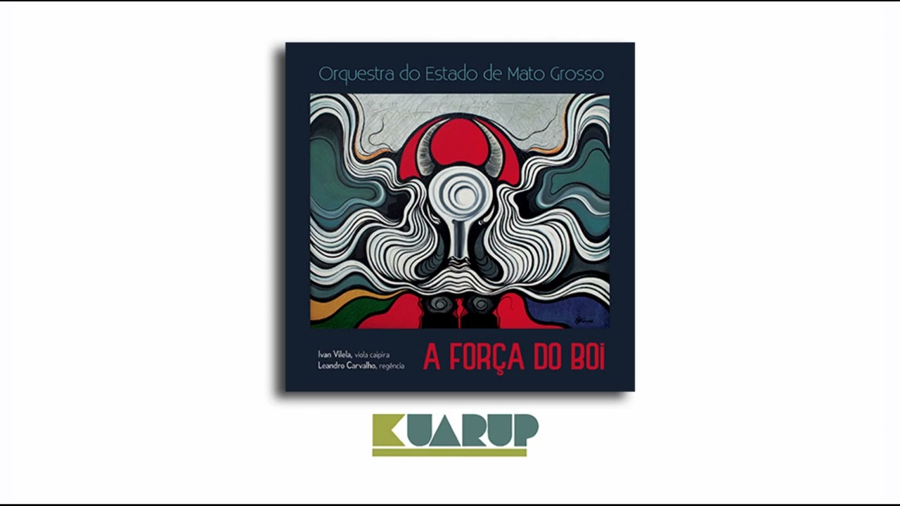 A FOR&Ccedil;A DO BOI - Ivan Vilela, Leandro Carvalho e Orquestra do Estado de Mato Grosso