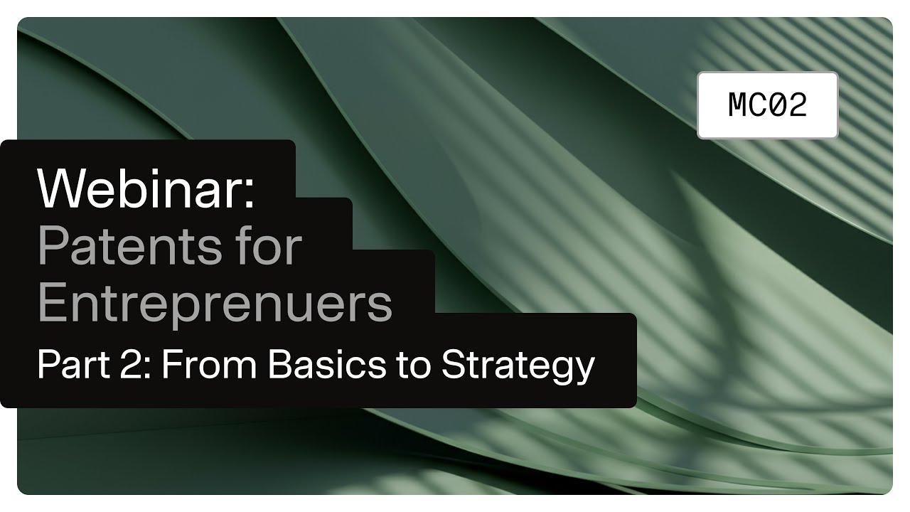 WEBINAR: Masterclass Patents for Entrepreneurs &ndash; Part 2: From Basics to Strategy