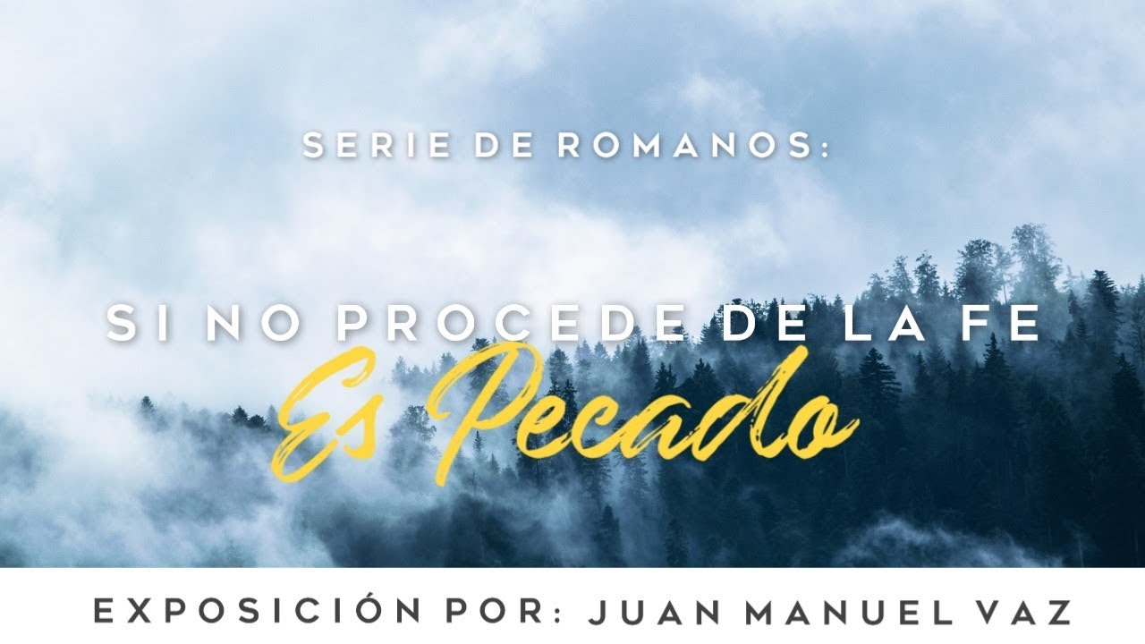 Si No Procede De La Fe Es Pecado - Juan Manuel Vaz