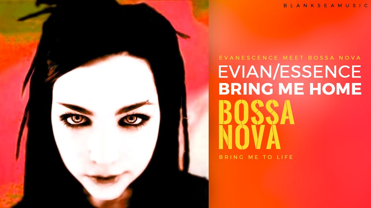 EVIAN/ESSENCE - Bring Me Home (Bring Me To Life vs Bossa Nova)