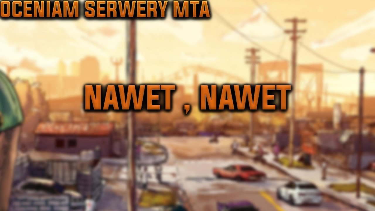 Oceniam Serwery MTA - Nawet,nawet
