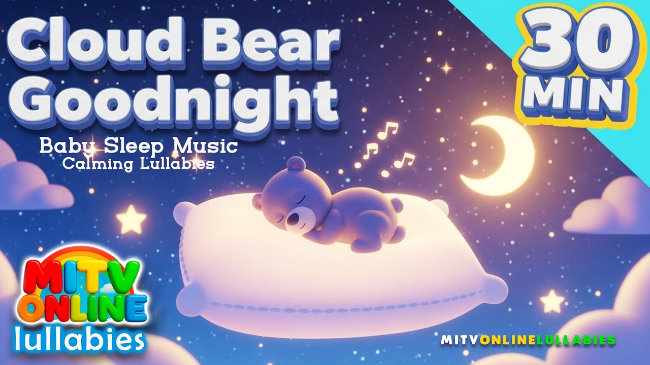 30 Min Cloud Bear Goodnight | Baby Sleep Music & Calming Lullabies #LullabiesForKids