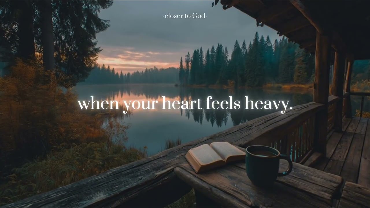 when your heart feels heavy.