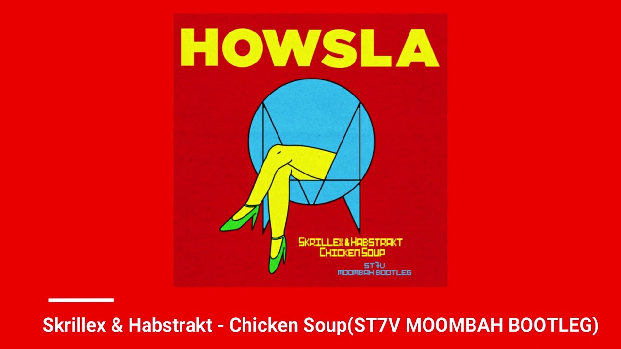 Skrillex & Habstrakt - Chicken Soup(ST7V MOOMBAH BOOTLEG)