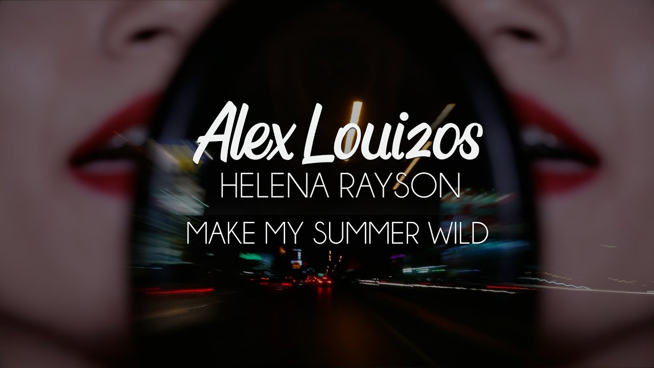 Alex Louizos x Helena Rayson - Make My Summer Wild