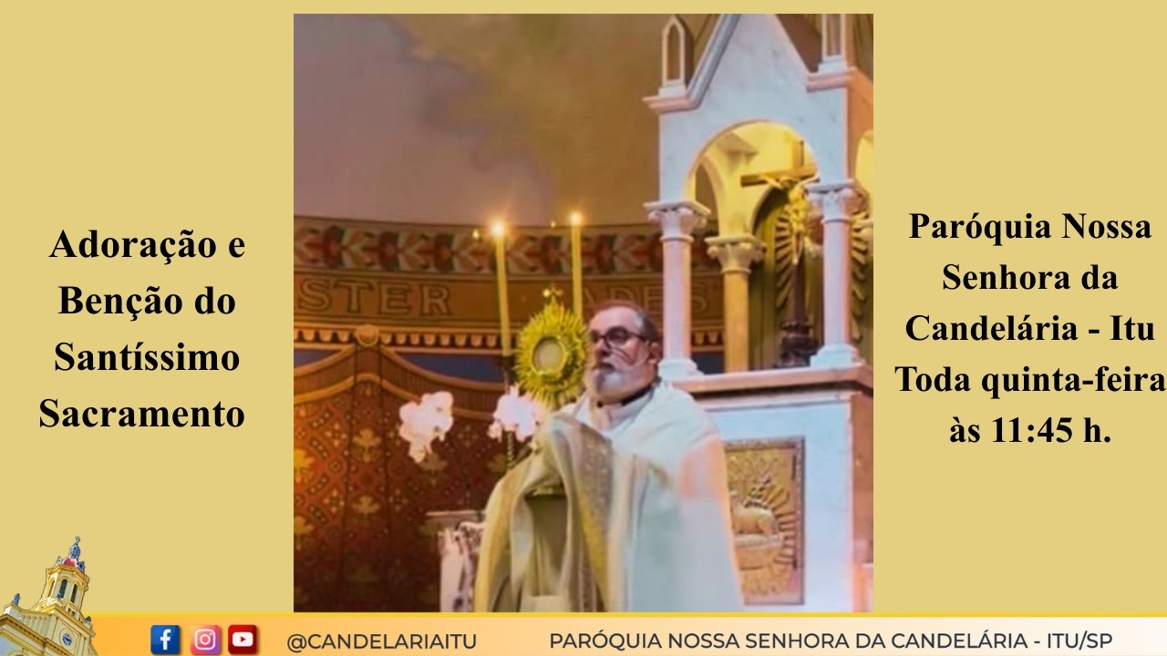 Adoração e Benção do Santíssimo Sacramento na paróquia Nossa Senhora da Candelária Itu 19/03/2026