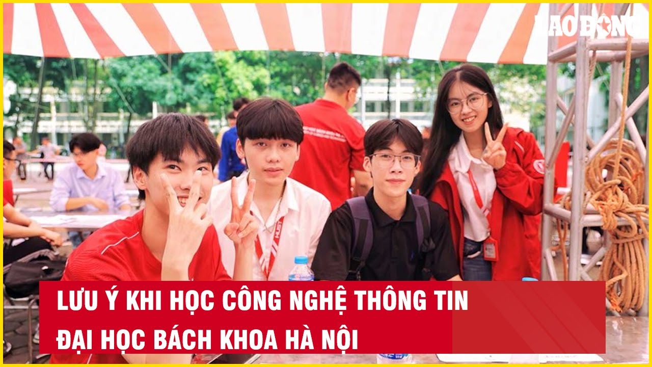 Lưu ý khi học Công nghệ thông tin Đại học Bách khoa Hà Nội| Báo Lao Động