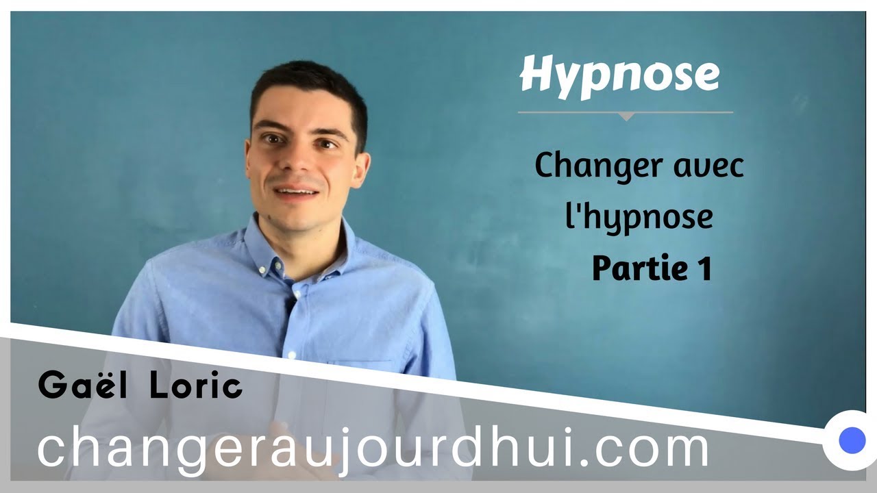 Changer avec l'hypnose - Partie 1