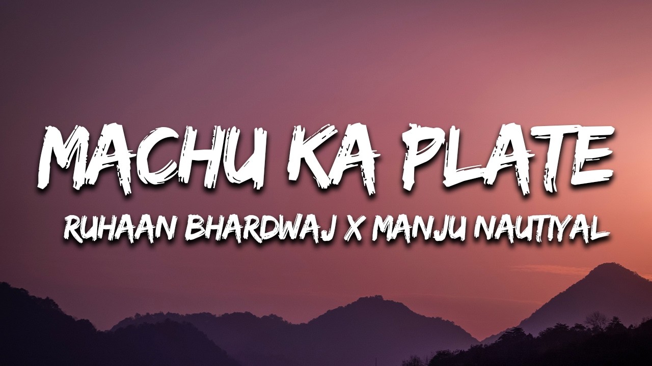 Machu Ka Plate (Lyrics) - Ruhaan Bhardwaj & Manju Nautiyal | New Garhwali Song 2026