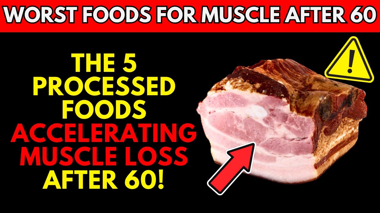 Muscle Loss After 60? Avoid These 5 Processed Foods