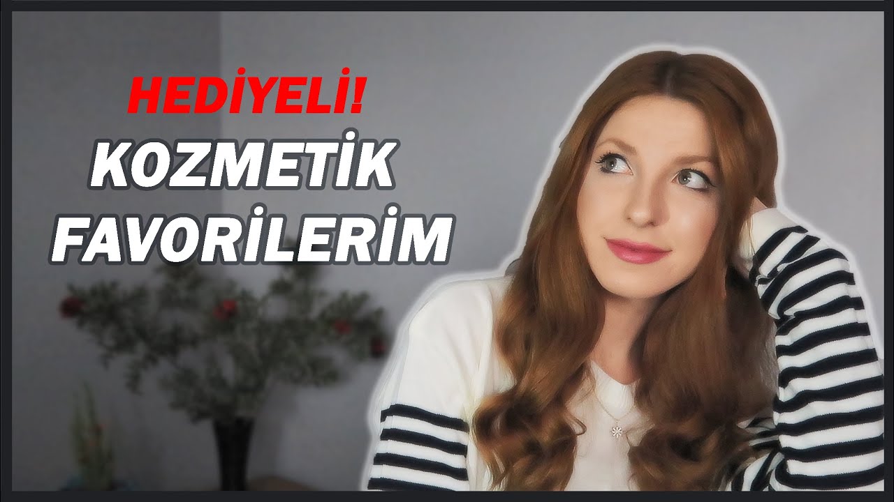 KOZMETİK FAVORİLERİM | SİZE HEDİYEM VAR! ♥