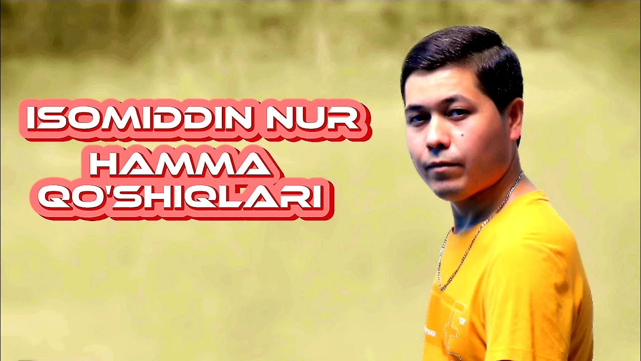 Isomiddin Nur - Hamma qo'shiqlari