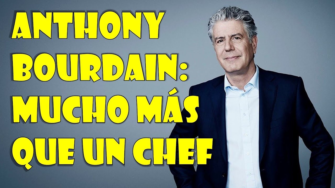 Anthony Bourdain: mucho mas que un chef - reflexión