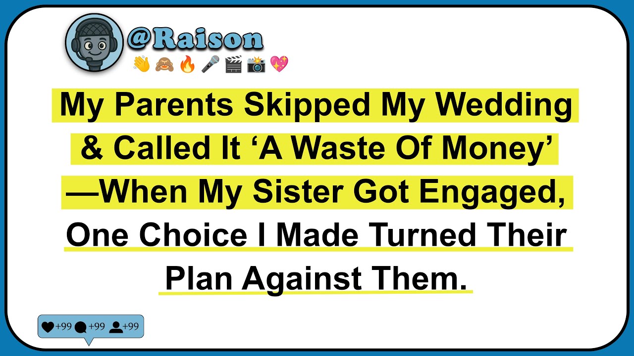 My Parents Skipped My Wedding & Called It ‘A Waste Of Money’—When My Sister Got Engaged, One Choice