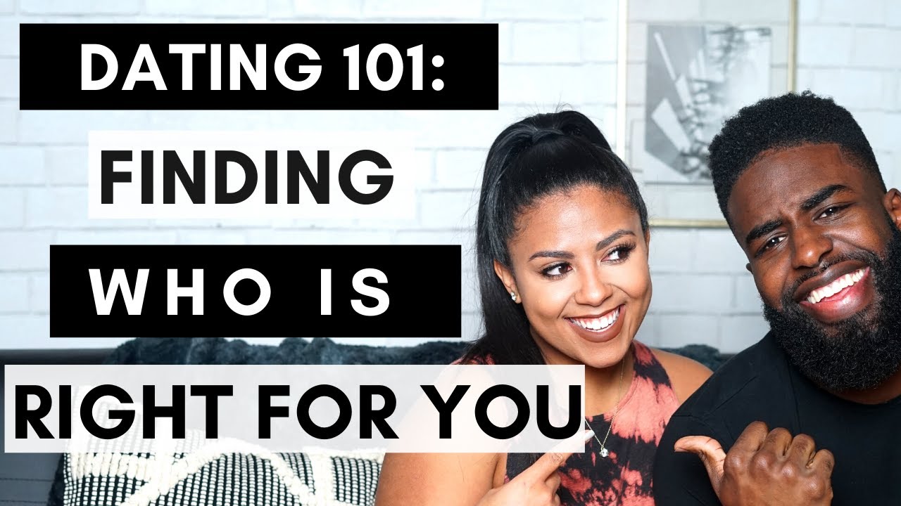 Dating 101: How To Find The One Who Is Right For You!