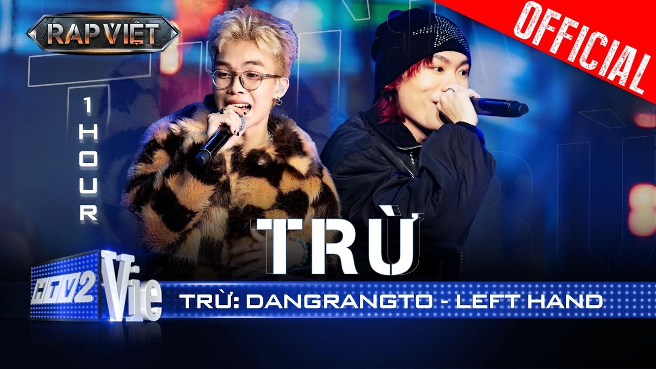 TRỪ - [1 HOUR] - Dangrangto v&agrave; LEFT HAND | Rap Việt 2024