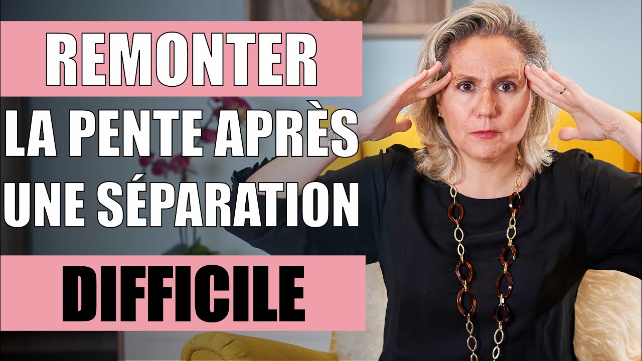 S&Eacute;PARATION DIFFICILE, que faire pour remonter la pente ?