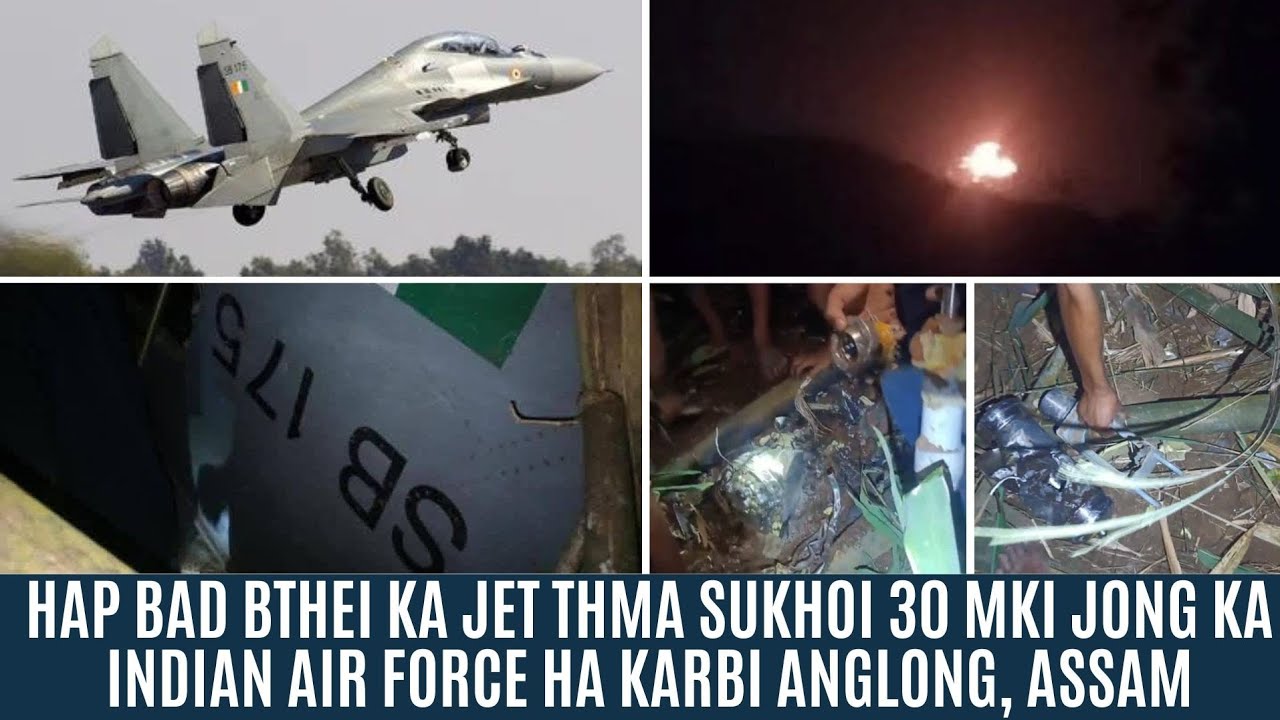 HAP BAD THEI KA JET THMA SUKHOI 30 MKI JONG KA INDIAN AIR FORCE  HA KARBI ANGLONG, ASSAM