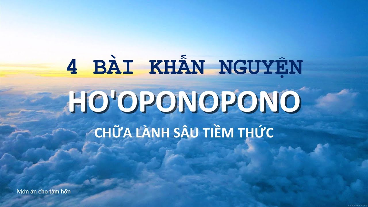Ho'oponopono chữa lành sâu tiềm thức - Tổng hợp 4 bài khấn nguyện của Morrnah | Chữa lành tâm hồn