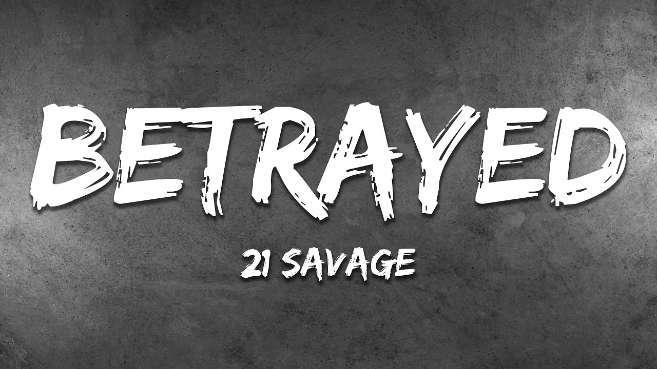 21 Savage - BETRAYED (Lyrics)