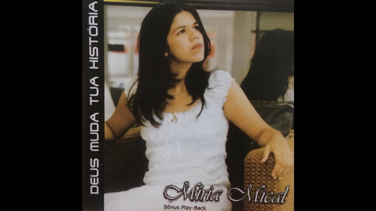 2º CD COMPLETO MÍRIA MICAL - DEUS MUDA TUA HISTORIA