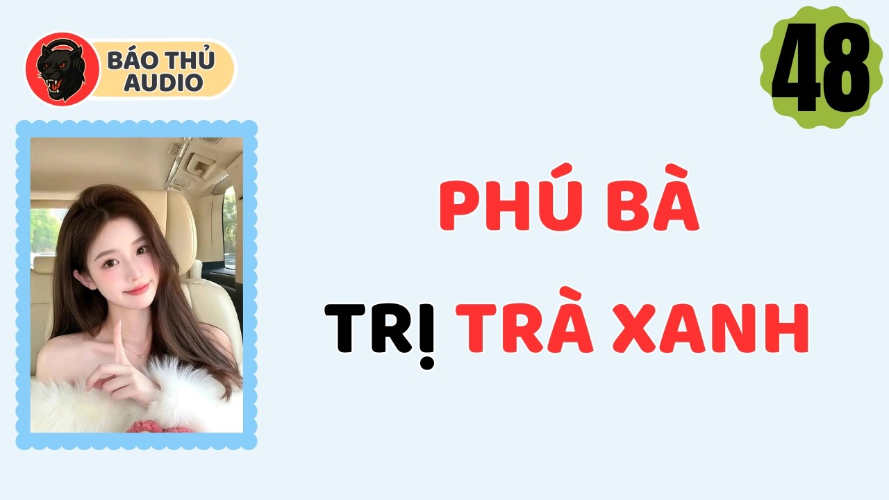 FULL AUDIO | BÁO THỦ SỐ 48 | PHÚ BÀ TRỊ TRÀ XANH